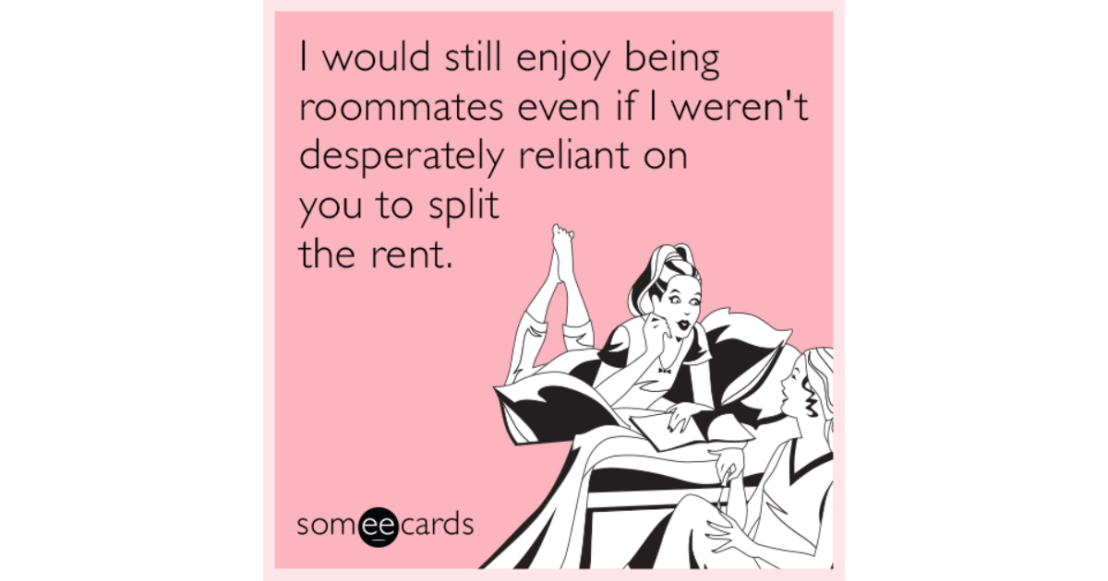 i-would-still-enjoy-being-roommates-even-if-i-werent-desperately-reliant-on-you-to-split-the-rent-efk-share-image-1479838851